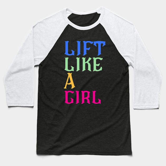 Lift Like A Girl Baseball T-Shirt by The Grab Gallery